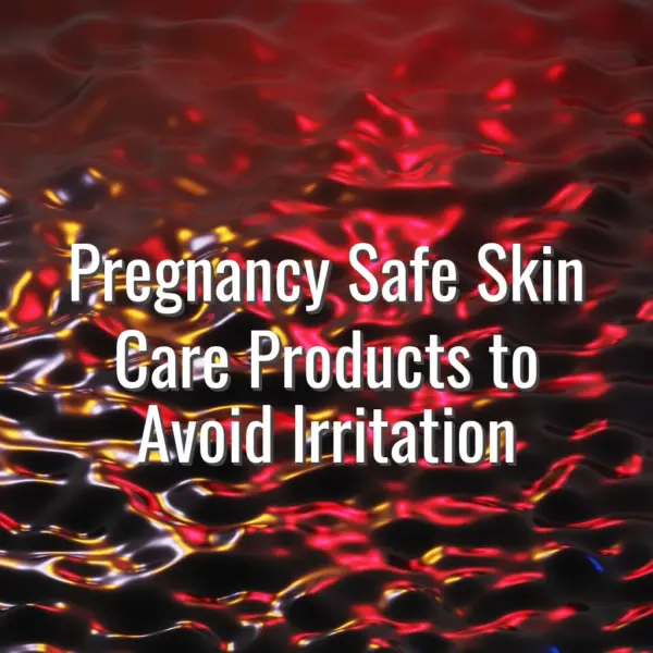 Pregnancy safe skin care products to avoid irritation - pregnancy safe skin care