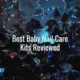 Best baby nail care kits reviewed - best baby nail care kits