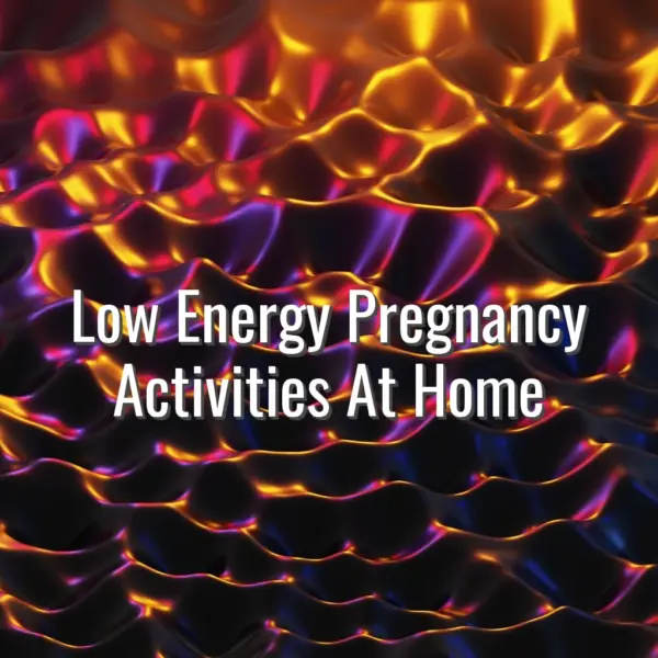 Low energy pregnancy activities at home - low energy pregnancy activities