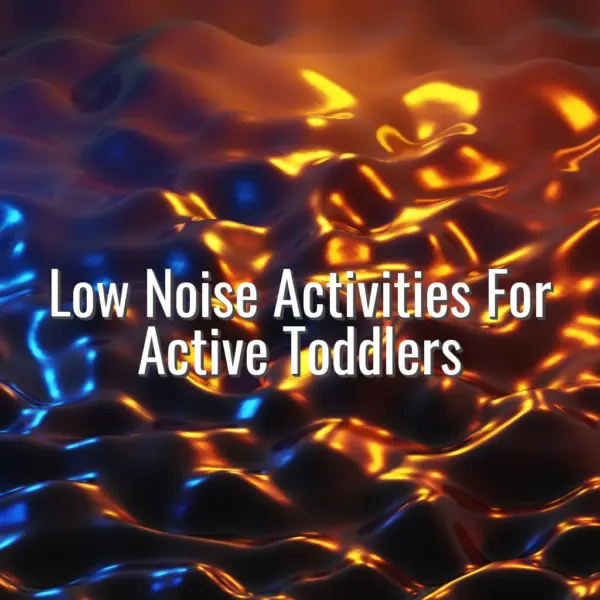Low noise activities for active toddlers - low noise activities for toddlers