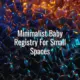 Minimalist baby registry for small spaces - minimalist baby registry for small spaces