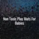 Non toxic play mats for babies - non toxic play mats for babies