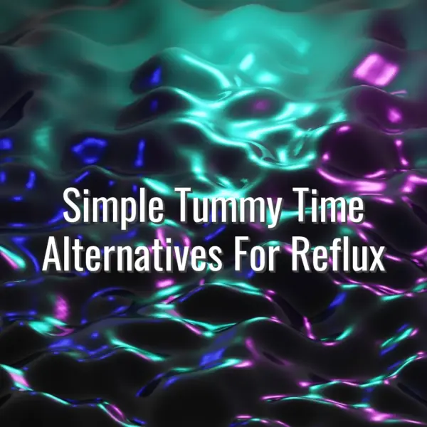 Simple tummy time alternatives for reflux - simple tummy time alternatives for reflux