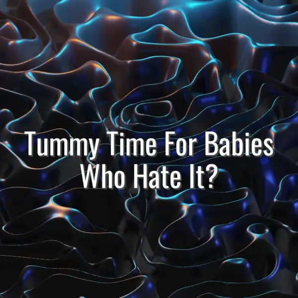 Tummy time for babies who hate it? - tummy time for babies who hate it